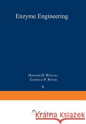 Enzyme Engineering: Volume 5 Weetall, Howard H. 9781468437515 Springer