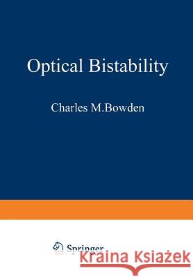 Optical Bistability Charles M. Bowden Mikael Ciftan Hermann R. Robl 9781468439434