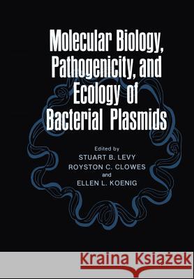 Molecular Biology, Pathogenicity, and Ecology of Bacterial Plasmids Stuart B Stuart B. Levy 9781468439854 Springer