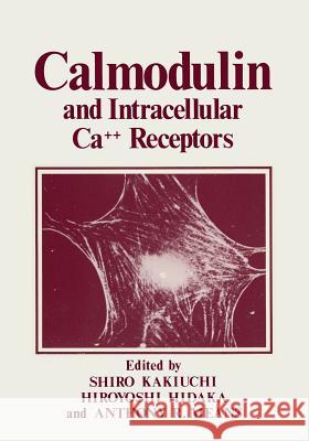 Calmodulin and Intracellular Ca++ Receptors Shiro Kakiuchi 9781468443301 Springer