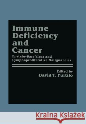 Immune Deficiency and Cancer: Epstein-Barr Virus and Lymphoproliferative Malignancies Purtilo, David T. 9781468447620 Springer