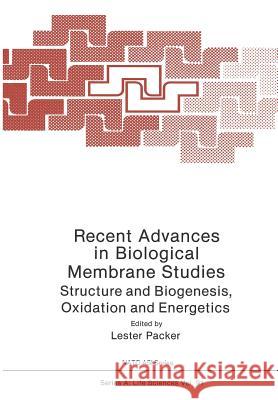 Recent Advances in Biological Membrane Studies: Structure and Biogenesis Oxidation and Energetics Packer, Lester 9781468449815
