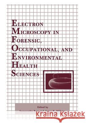 Electron Microscopy in Forensic, Occupational, and Environmental Health Sciences Samarendra Basu James R James R. Millette 9781468452471 Springer