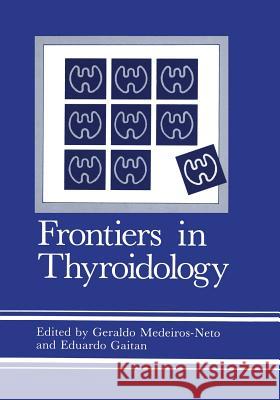 Frontiers in Thyroidology: Volume 1 Gaitan, Eduardo 9781468452624 Springer