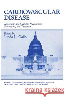 Cardiovascular Disease: Molecular and Cellular Mechanisms, Prevention, and Treatment Gallo, Linda L. 9781468452983 Springer
