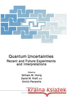 Quantum Uncertainties: Recent and Future Experiments and Interpretations Honig, William M. 9781468453881 Springer