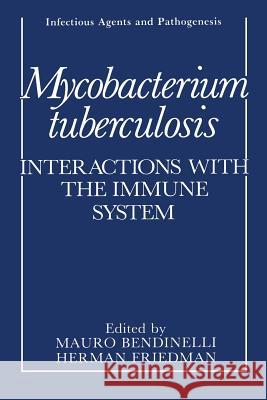 Mycobacterium Tuberculosis: Interactions with the Immune System Bendinelli, Mauro 9781468454208 Springer