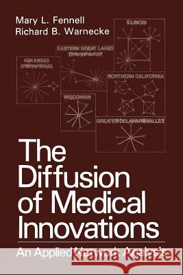 The Diffusion of Medical Innovations: An Applied Network Analysis Fennell, Mary L. 9781468454383 Springer