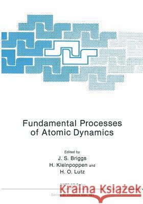 Fundamental Processes of Atomic Dynamics J. S. S. Briggs H. Kleinpoppen H. O. Lutz 9781468455465 Springer