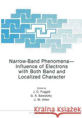 Narrow-Band Phenomena--Influence of Electrons with Both Band and Localized Character Fuggle, J. C. 9781468455618 Springer