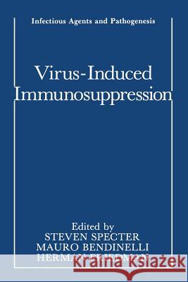 Virus-Induced Immunosuppression Steven Specter Mauro Bendinelli Herman Friedman 9781468455854 Springer