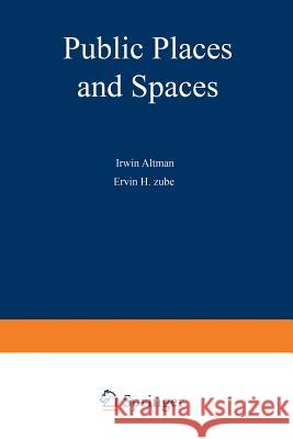 Public Places and Spaces Irwin Altman Erwin H Erwin H. Zube 9781468456035 Springer