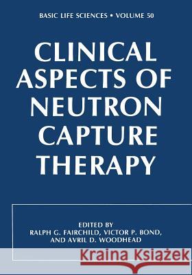 Clinical Aspects of Neutron Capture Therapy R. Fairchild 9781468456240 Springer