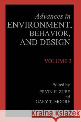 Advances in Environment, Behavior, and Design: Volume 3 Zube, Erwin H. 9781468458169 Springer