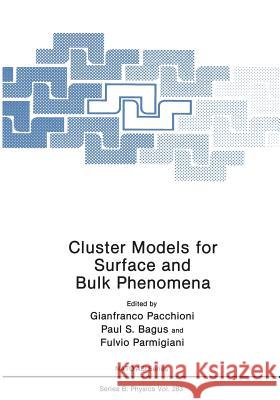 Cluster Models for Surface and Bulk Phenomena Gianfranco Pacchioni Paul S. Bagus Fulvio Parmigiani 9781468460230 Springer