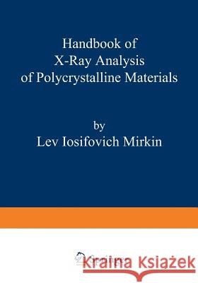 Handbook of X-Ray Analysis of Polycrystalline Materials Lev I Lev I. Mirkin 9781468460629 Springer