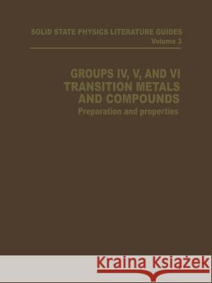 Groups IV, V, and VI Transition Metals and Compounds: Preparation and Properties Connolly, T. F. 9781468462067 Springer