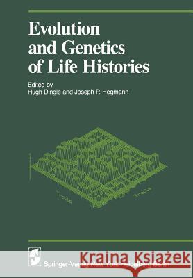 Evolution and Genetics in Life Histories H. Dingle J. P B. P. Bradley 9781468462722 Springer