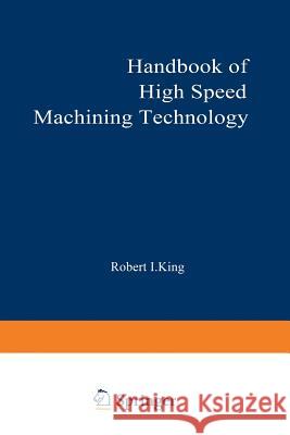 Handbook of High-Speed Machining Technology Robert King 9781468464238
