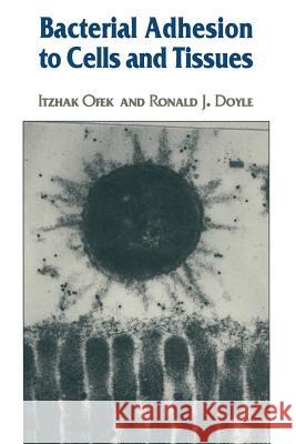 Bacterial Adhesion to Cells and Tissues Itzhak Ofek Ronald J Ronald J. Doyle 9781468464375 Springer