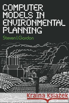 Computer Models in Environmental Planning Steven I Steven I. Gordon 9781468465921 Springer