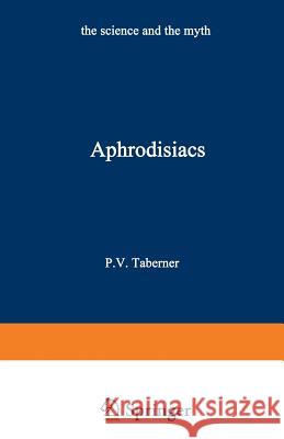 Aphrodisiacs: The Science and the Myth Taberner, Peter V. 9781468467024 Springer
