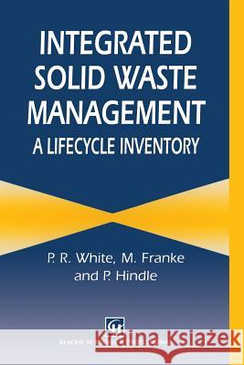 Integrated Solid Waste Management: A Lifecycle Inventory P. White M. Dranke P. Hindle 9781468467079 Springer