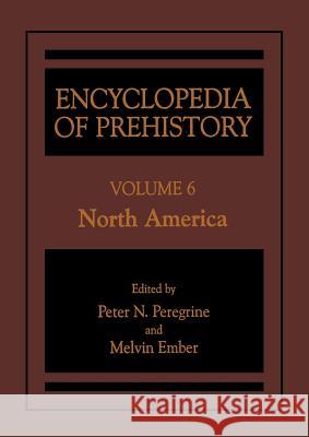 Encyclopedia of Prehistory: Volume 6: North America Peregrine, Peter N. 9781468471335 Springer