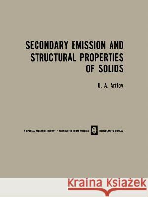 Secondary Emission and Structural Properties of Solids U. A U. A. Arifov 9781468472141 Springer