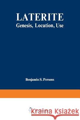 Laterite: Genesis, Location, Use Persons, Benjamin S. 9781468472172 Springer