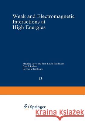Weak and Electromagnetic Interactions at High Energies: Cargèse 1975, Part a Levy, Maurice 9781468472233