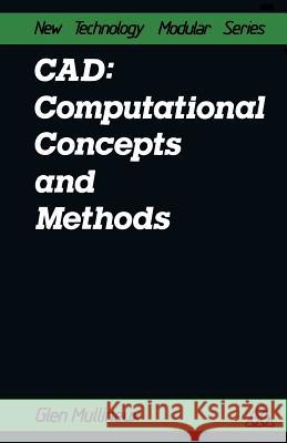 Cad: Computational Concepts and Methods: Computational Concepts and Methods Mullineux, Glen 9781468476965