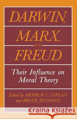 Darwin, Marx and Freud: Their Influence on Moral Theory Caplan, Arthur L. 9781468478525 Springer