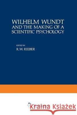 Wilhelm Wundt and the Making of a Scientific Psychology Robert Rieber 9781468483420