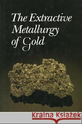 The Extractive Metallurgy of Gold John C. Yannopoulos 9781468484274 Springer