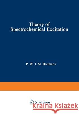 Theory of Spectrochemical Excitation Paul W Paul W. Boumans 9781468484304 Springer