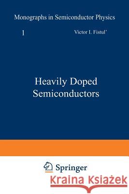 Heavily Doped Semiconductors V. I V. I. Fistul 9781468488234 Springer