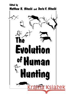 The Evolution of Human Hunting Matthew H. Nitecki Doris V. Nitecki 9781468488357 Springer