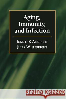 Aging, Immunity, and Infection Joseph F Julia W Joseph F. Albright 9781468497878 Humana Press