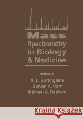 Mass Spectrometry in Biology & Medicine A. L. Burlingame Steven A Michael A 9781468498295 Humana Press