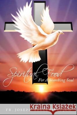 Spiritual Food for a Searching Soul Bellerive Jcd, Joseph 9781468506006
