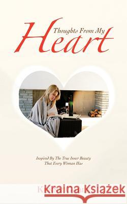 Thoughts from My Heart: Inspired by the True Inner Beauty That Every Woman Has Gable, Kenny 9781468529562 Authorhouse