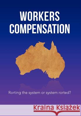 Workers Compensation: Rorting the system or system rorted? Stewart 9781469127293