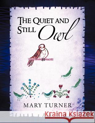 The Quiet and Still Owl Mary Turner 9781469127958 Xlibris Corporation