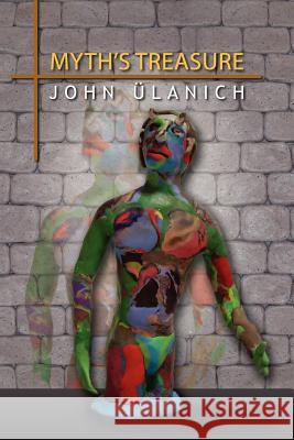 Myth's Treasure John Ulanich 9781469135878 Xlibris Corporation