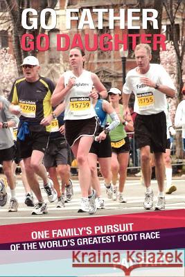 Go Father, Go Daughter: One Family's Pursuit of the World's Greatest Foot Race Fahy, Pat 9781469148410