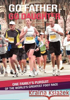 Go Father, Go Daughter: One Family's Pursuit of the World's Greatest Foot Race Fahy, Pat 9781469148427