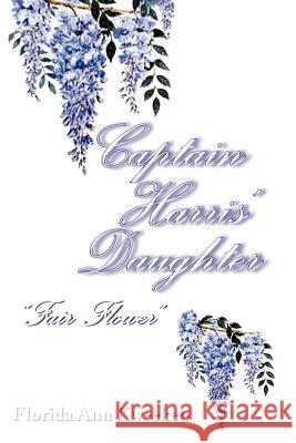 Captain Harris' Daughter: ''Fair Flower'' Kweekeh, Florida Ann 9781469160108