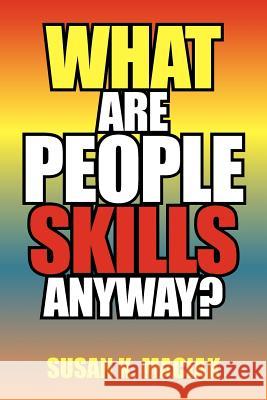 What Are People Skills, Anyway ? Susan K. Maciak 9781469161495 Xlibris Corporation
