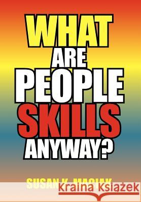 What Are People Skills, Anyway ? Susan K. Maciak 9781469161501